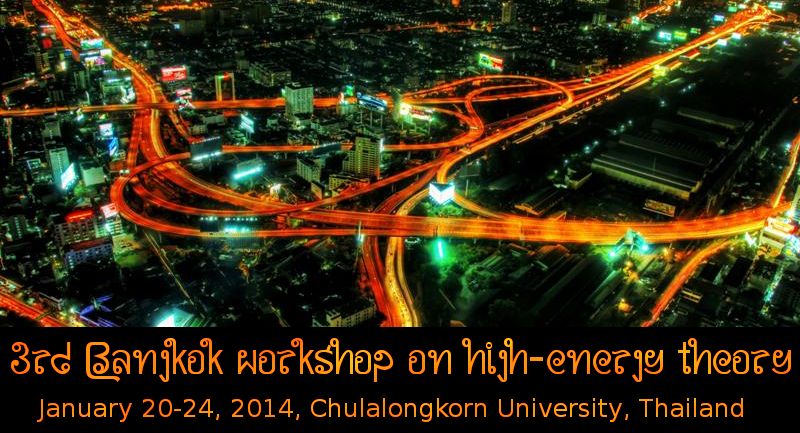 3rd Bangkok Workshop on High-Energy Theory, January 20-24, 2014, Chulalongkorn University, Thailand