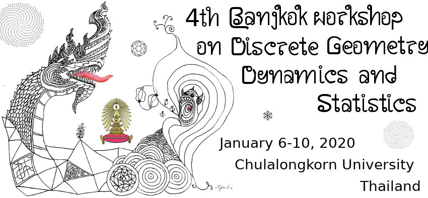 4th Bangkok Workshop on Discrete Geometry, Dynamics and Statistics, January 6-10, 2020, Chulalongkorn University, Thailand